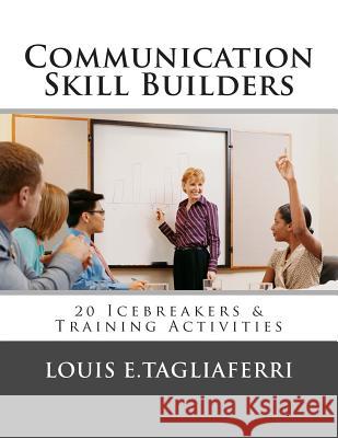 Communication Skill Builders: 20 Icebreakers & Training Activities Louis E. Tagliaferri 9781496093394 Createspace - książka