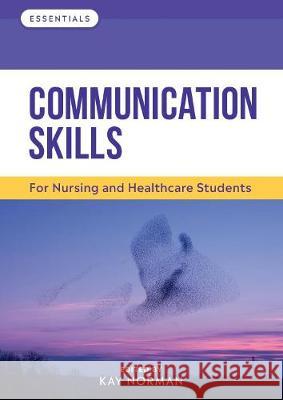 Communication Skills: For Nursing and Healthcare Students Kay Norman (Head of Department for Pract   9781908625779 Reflect Press Ltd - książka