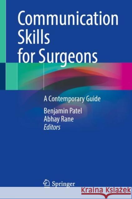 Communication Skills for Surgeons: A Contemporary Guide Benjamin Patel Abhay Rane  9783031122125 Springer International Publishing AG - książka