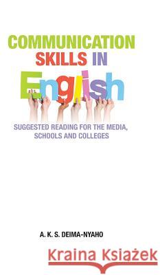 Communication Skills in English: Suggested Reading for the Media, Schools and Colleges A K S Deima-Nyaho   9781482875775 Partridge Africa - książka