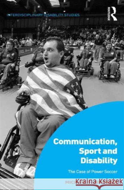 Communication, Sport and Disability: The Case of Power Soccer Dr. Michael S. Jeffress Mark Sherry  9781472448200 Ashgate Publishing Limited - książka