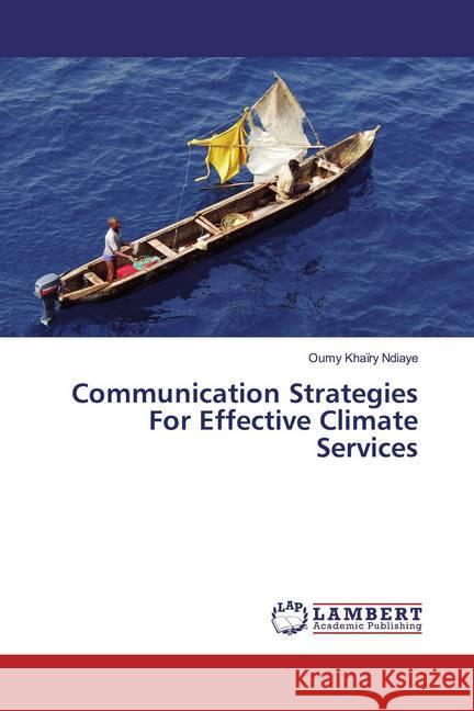 Communication Strategies For Effective Climate Services Ndiaye, Oumy Khaïry 9786139873180 LAP Lambert Academic Publishing - książka