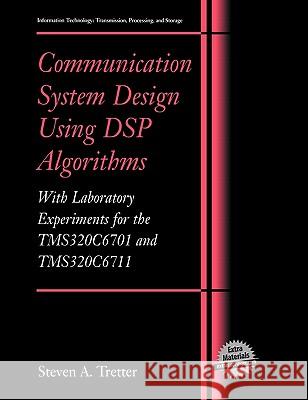 Communication System Design Using DSP Algorithms: With Laboratory Experiments for the Tms320c6701 and Tms320c6711 Tretter, Steven A. 9780306474293 Springer Us - książka
