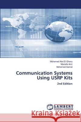 Communication Systems Using USRP Kits Abd El Ghany, Mohamed, Amr, Mostafa, Gamal, Mohamed 9786208452810 LAP Lambert Academic Publishing - książka