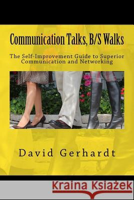 Communication Talks, B/S Walks: The Self-Improvement Guide to Personal and Business Success David Gerhardt 9781512171273 Createspace - książka