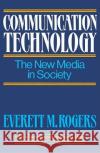 Communication Technology: The New Media in Society Rogers, Everett M. 9780029271209 Free Press