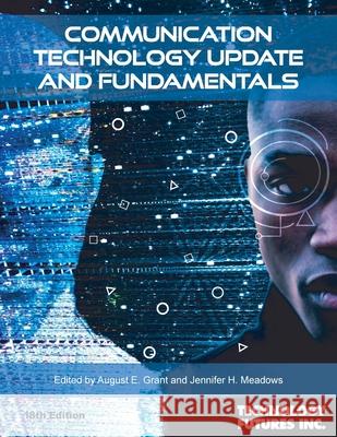 Communication Technology Update and Fundamentals, 18th Edition Grant, August E. 9781884154447 Technology Futures, Inc. - książka