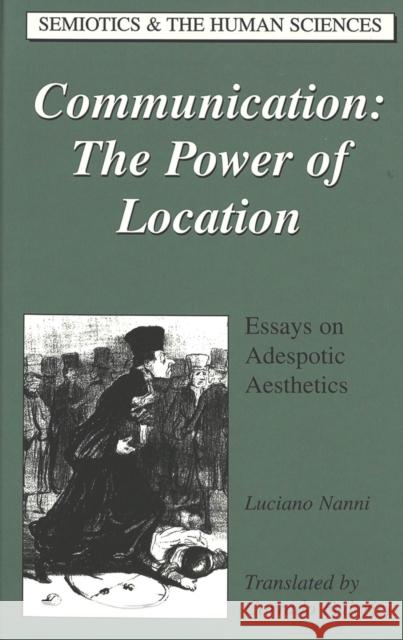 Communication: The Power of Location: Essays on Adespotic Aesthetics Pencak, William 9780820445441 Peter Lang Publishing Inc - książka