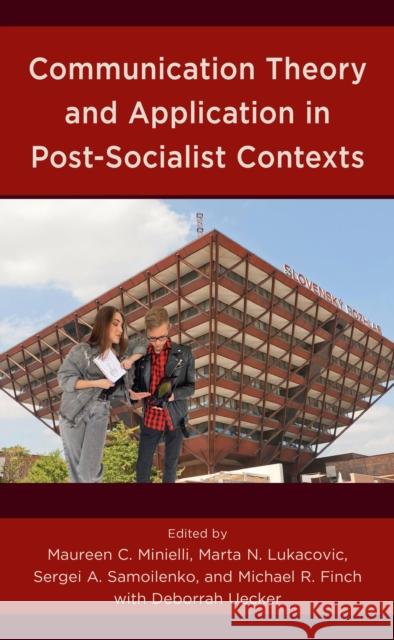 Communication Theory and Application in Post-Socialist Contexts Maureen C. Minielli Michael R. Finch Marta N. Lukacovic 9781793641236 Lexington Books - książka