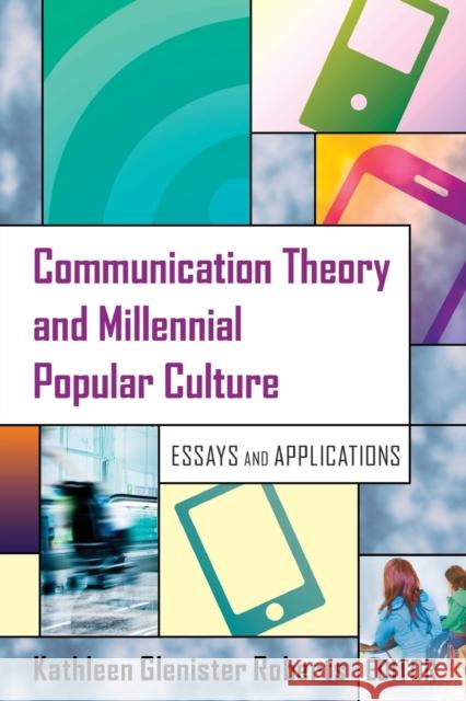 Communication Theory and Millennial Popular Culture; Essays and Applications Roberts, Kathleen Glenister 9781433126420 Peter Lang Publishing Inc - książka