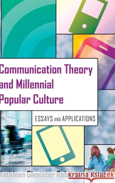 Communication Theory and Millennial Popular Culture; Essays and Applications Roberts, Kathleen Glenister 9781433126437 Peter Lang Publishing Inc - książka