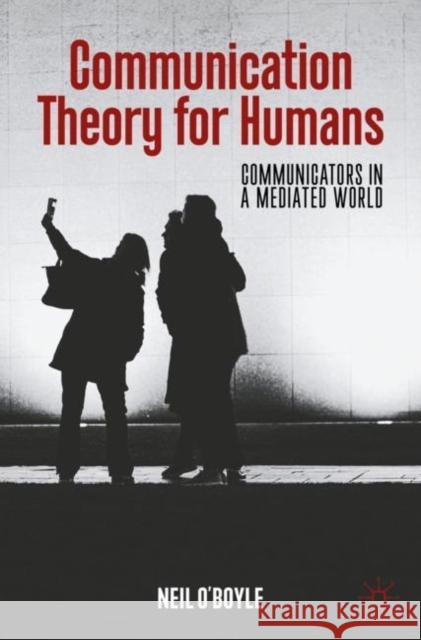 Communication Theory for Humans: Communicators in a Mediated World Neil O'Boyle 9783031024498 Springer International Publishing AG - książka