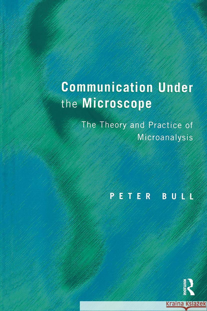 Communication Under the Microscope : The Theory and Practice of Microanalysis  Bull 9780415046886  - książka