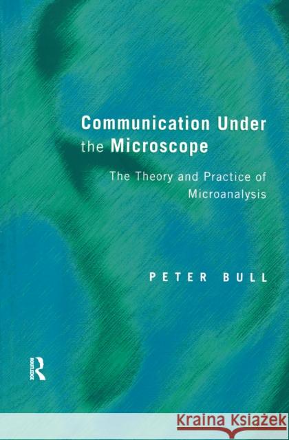 Communication Under the Microscope: The Theory and Practice of Microanalysis Peter Bull 9781138174900 Routledge - książka