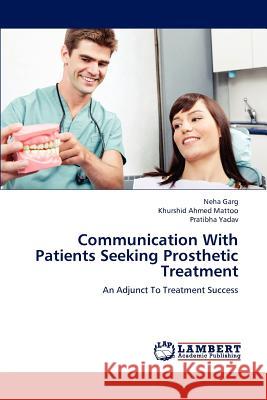 Communication with Patients Seeking Prosthetic Treatment Garg Neha, Ahmed Mattoo Khurshid, Yadav Pratibha 9783659298486 LAP Lambert Academic Publishing - książka
