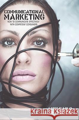 Communicational Marketing: How to Communicate Effectively With Competent Consumers Luigi Carlo de Micco 9780595681938 iUniverse - książka