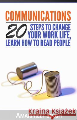 Communications: 20 steps to change your work life, learn how to read people Amarpreet Singh 9781508549109 Createspace Independent Publishing Platform - książka