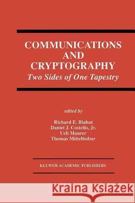 Communications and Cryptography: Two Sides of One Tapestry Blahut, Richard E. 9780792394693 Kluwer Academic Publishers - książka