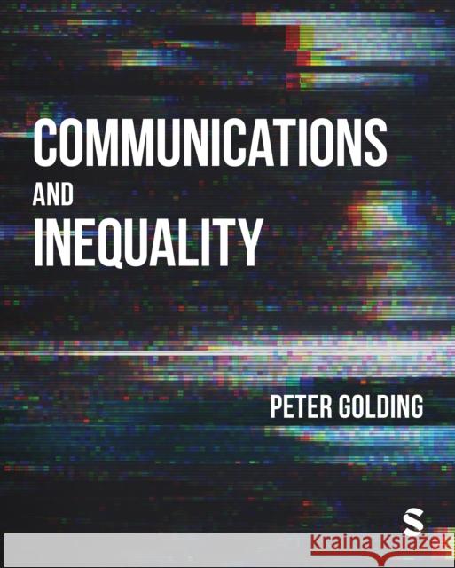 Communications and Inequality: The Media and Citizenship in a Class Society Peter Golding 9781473966895 Sage Publications Ltd - książka