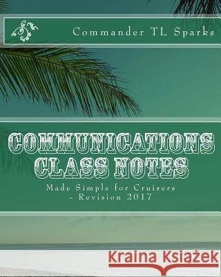Communications Class Notes: Made Simple for Cruisers Mr T. L. Spark 9781539516132 Createspace Independent Publishing Platform - książka
