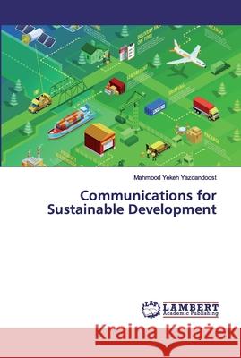 Communications for Sustainable Development Yekeh Yazdandoost, Mahmood 9786200307064 LAP Lambert Academic Publishing - książka