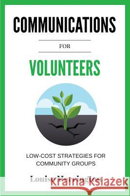 Communications for Volunteers: Low-Cost Strategies for Community Groups Merrington Louise 9780648021506 Pac Books - książka