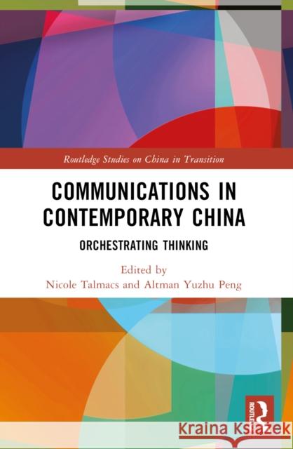Communications in Contemporary China: Orchestrating Thinking Nicole Talmacs Altman Yuzhu Peng 9781032505770 Taylor & Francis Ltd - książka