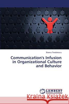 Communication's Infusion in Organizational Culture and Behavior Teodorescu Bianca 9783659790317 LAP Lambert Academic Publishing - książka