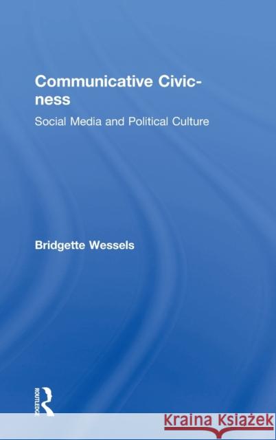Communicative Civic-ness: Social Media and Political Culture Wessels, Bridgette 9781138959378 Routledge - książka