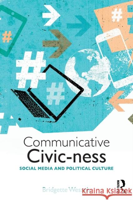 Communicative Civic-ness: Social Media and Political Culture Wessels, Bridgette 9781138959408 Routledge - książka