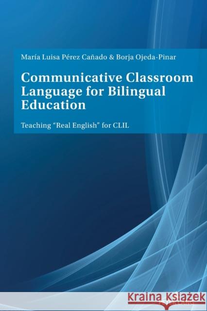 Communicative Classroom Language for Bilingual Education: Teaching «Real English» for CLIL Pérez Cañado, Maria Luisa 9783034333504 Peter Lang AG, Internationaler Verlag der Wis - książka