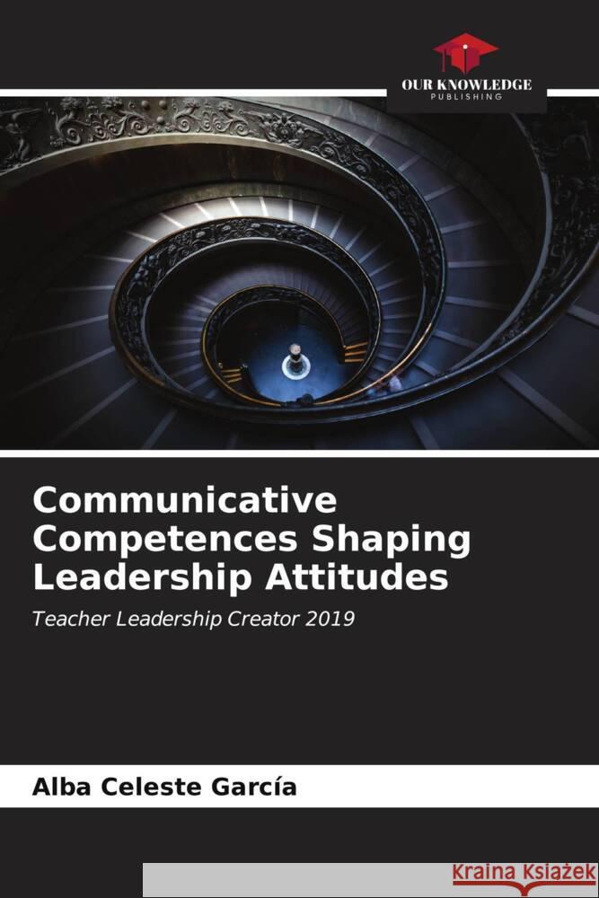 Communicative Competences Shaping Leadership Attitudes Alba Celeste Garc?a 9786206996323 Our Knowledge Publishing - książka