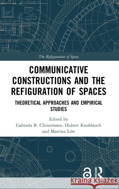 Communicative Constructions and the Refiguration of Spaces: Theoretical Approaches and Empirical Studies Gabriela B. Christmann Martina L 9780367419974 Routledge - książka