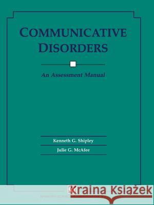 Communicative Disorders: An Assessment Manual Kenneth G. Shipley, Julie G. McAfee 9780412495106 Chapman & Hall; San Diego, CA: In North Ameri - książka