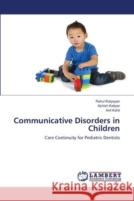 Communicative Disorders in Children Katyayan, Rahul 9786202565301 LAP Lambert Academic Publishing - książka