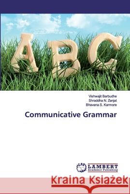 Communicative Grammar Barbudhe, Vishwajit; Zanjat, Shraddha N.; Karmore, Bhavana S. 9786200320131 LAP Lambert Academic Publishing - książka