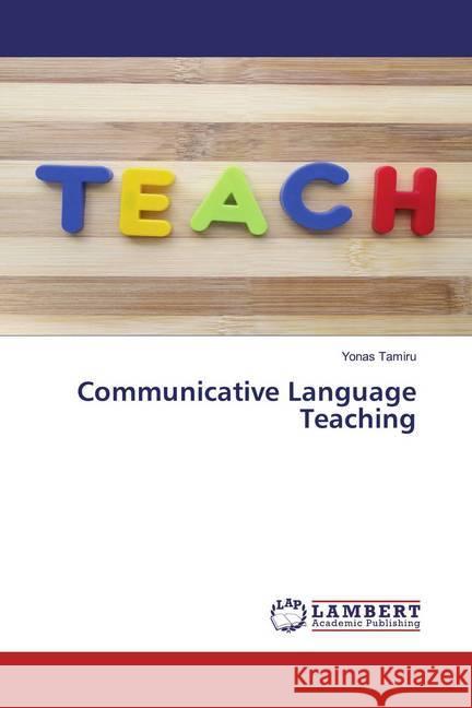 Communicative Language Teaching Tamiru, Yonas 9786139829910 LAP Lambert Academic Publishing - książka