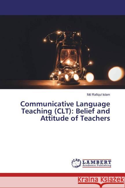 Communicative Language Teaching (CLT): Belief and Attitude of Teachers Islam, Md Rafiqul 9786137069424 LAP Lambert Academic Publishing - książka