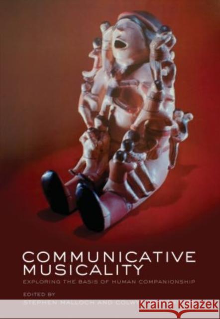 Communicative Musicality: Exploring the Basis of Human Companionship Malloch, Stephen 9780199588725 Oxford University Press, USA - książka