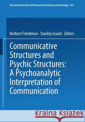 Communicative Structures and Psychic Structures: A Psychoanalytic Interpretation of Communication Freedman, Norbert 9781475704945 Springer - książka