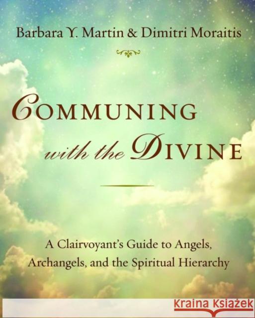 Communing with the Divine: A Clairvoyant's Guide to Angels, Archangels, and the Spiritual Hierarchy Barbara Y. Martin Dimitri Moraitis 9781954944015 Spiritual Arts Institute - książka