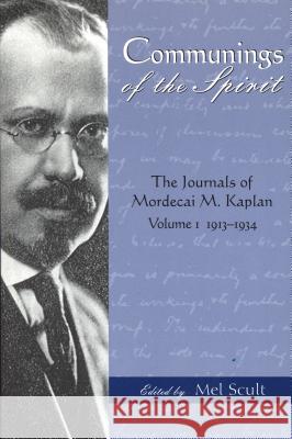 Communings of the Spirit : The Journals of Mordecai M.Kaplan, Volume. 1; 1913-1934 Mel Scult Mordecai Menahem Kaplan 9780814325759 Wayne State University Press - książka