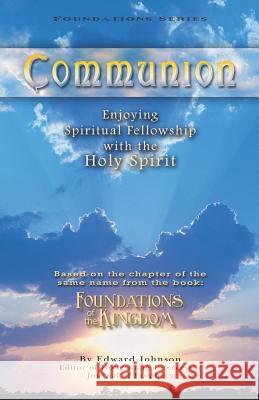 Communion: Enjoying Spiritual Fellowship with the Holy Spirit Edward Johnson 9781450525824 Createspace - książka