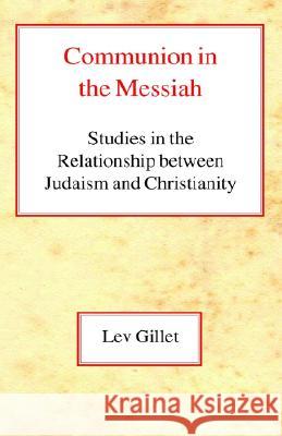 Communion in the Messiah: Studies in the Relationship Between Judaism and Christianity Lev Gillet 9780227172261 Lutterworth Press - książka