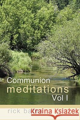 Communion Meditations, Vol I Rick Bates 9780981698304 Crosslink Publishing - książka