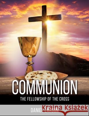 Communion: The Fellowship of the Cross Daniel Larson 9781662835308 Xulon Press - książka