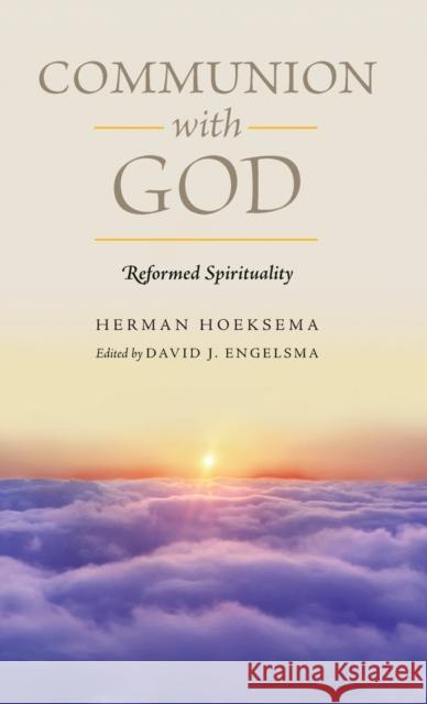 Communion With God (Reformed Spirituality Book 2) Herman Hoeksema, David J Engelsma 9781936054060 Reformed Free Publishing Association - książka