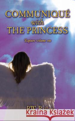 Communiqué with the Princess: Rapture volume one Bailey, Rw 9781503372931 Createspace Independent Publishing Platform - książka