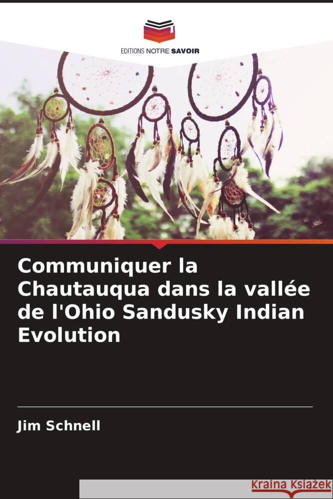 Communiquer la Chautauqua dans la vallée de l'Ohio Sandusky Indian Evolution Schnell, Jim 9786139834839 Editions Notre Savoir - książka