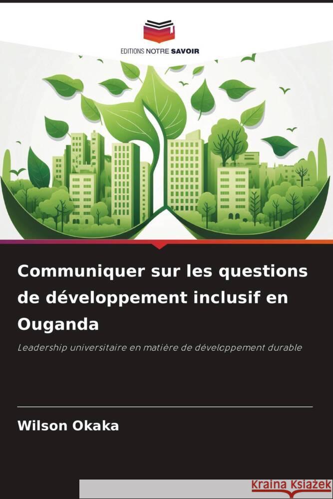 Communiquer sur les questions de développement inclusif en Ouganda Okaka, Wilson 9786206307952 Editions Notre Savoir - książka